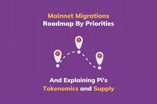 Mainnet Migrations Roadmap By Priorities & Explaining Pi's Tokenomics and Supply